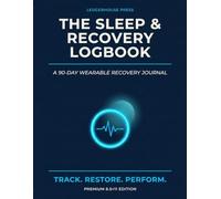 The Sleep & Recovery Logbook: A 90-Day Wearable Recovery Journal - Whoop, Oura & HRV Data Tracker + Sleep Score + Daily Sleep & Recovery Logs | ... Edition for Biohackers, Lifters & Athletes