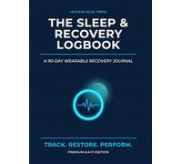 The Sleep & Recovery Logbook: A 90-Day Wearable Recovery Journal - Whoop, Oura & HRV Data Tracker + Sleep Score + Daily Sleep & Recovery Logs | ... Edition for Biohackers, Lifters & Athletes