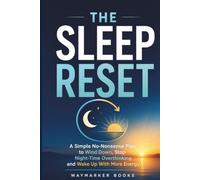 The Sleep Reset: A Simple, No-Nonsense Plan to Wind Down, Stop Night-Time Overthinking, and Wake Up with More Energy
