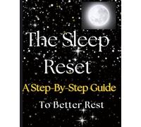 The Sleep Reset A Step-by-Step Guide to Better Rest.: The Sleep Reset: A Step-by-Step Guide to Better Rest for Adults
