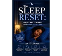 The Sleep Reset: Identify and Eliminate Your Sleep Saboteurs for Restful Nights: Pinpoint and address the hidden obstacles sabotaging your sleep quality with a targeted 30-day plan.