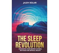 The Sleep Revolution: Unlocking Your Bodies Natural Rhythms For Optimal Health