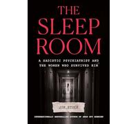 The Sleep Room: A Sadistic Psychiatrist and the Women Who Survived Him