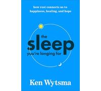 The Sleep You're Longing for: How Rest Connects Us to Happiness, Healing, and Hope