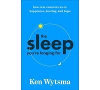 The Sleep You're Longing For How Rest Connects Us to Happiness, Healing, and Hope - Ken Wytsma - Brazos Press - ebook (ePub) - Livre