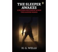 The Sleeper Awakes A Revised Edition Of "When The Sleeper Wakes