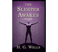 The Sleeper Awakes Annotated
