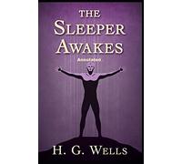 The Sleeper Awakes Annotated