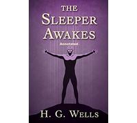 The Sleeper Awakes Annotated