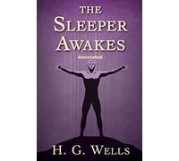 The Sleeper Awakes Annotated