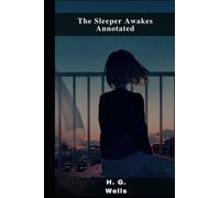 The Sleeper Awakes Annotated