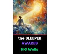 The Sleeper Awakes: The Visionary Tale of a Man Out of Time