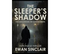 The Sleepers Shadow: They came as refugees, they stayed as shadows.