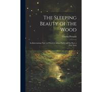 The Sleeping Beauty Of The Wood: An Entertaining Tale: To Which Is Added Paddy And The Bear, A True Story