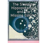 The Sleeping Hippopotamus And The Missing Eskimo