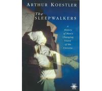 The Sleepwalkers: A History of Man's Changing Vision of the Universe