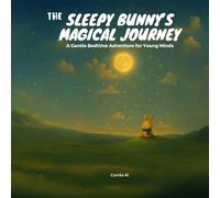The Sleepy Bunny’s Dreamy Journey: A Gentle Bedtime Adventure for Young Minds
