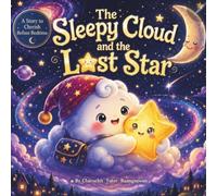The Sleepy Cloud and the Lost Star: A Heartwarming Bedtime Adventure About Courage, Friendship, and Shining Bright