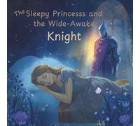 The Sleepy Princess and the Wide-Awake Knight: “A Children’s Book About a Brave Knight, a Sleepy Princess, and Magical Adventures”