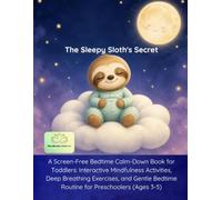 The Sleepy Sloth's Secret: A Screen-Free Bedtime Calm-Down Book for Toddlers: Interactive Mindfulness Activities, Deep Breathing, and Gentle Toddler Bedtime Routine (Ages 3-5)