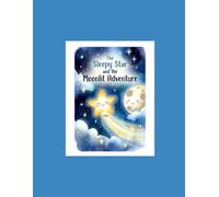 The Sleepy Star and the Moonlit Adventure: A Heartwarming Bedtime Story That Helps Children Feel Calm, Safe, and Ready for Sleep