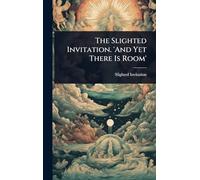 The Slighted Invitation. 'And Yet There Is Room'