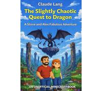 The Slightly Chaotic Quest to Defeat a Dragon: A Steve and Alex Fabulous Adventure