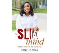 The Slim Mind: Mastering Weight Loss from the Inside Out