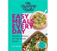 The Slimming Foodie Easy Meals Every Day by Pip Payne Pip Payne (Auteur)