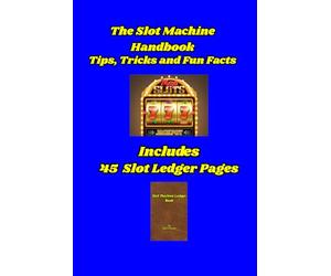 The Slot Machine Handbook, Expanded Version: Tips, Tricks and Fun Facts/45 Slot Play Ledger Pages
