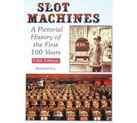 The Slot Machines: A Pictorial History of the First 100 Years
