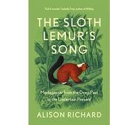 The Sloth Lemur’s Song: Madagascar from the Deep Past to the Uncertain Present