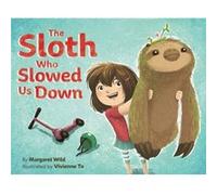 The Sloth Who Slowed Us Down by Margaret Wild & Illustrated by Vivienne To Margaret Wild , Illustrated by Vivienne To (Auteur)