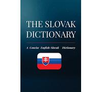 The Slovak Dictionary: A Concise English-Slovak Dictionary