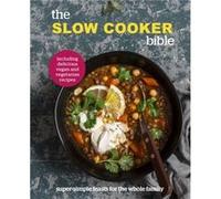 The Slow Cooker Bible The Slow Cooker Bible (Auteur)