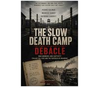 THE SLOW DEATH CAMP - DÉBÂCLE: War Memoirs and Captivity Stalags VIA, VIIIC and the Fortress of Graudenz - Memoirs of a Soldier of the Second World War