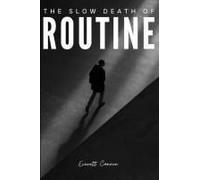 The Slow Death Of Routine: Poems For The Ones Whove Had Enough