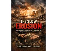 The Slow Erosion: Corruption, Power, and The Unraveling of Organizations and Nations
