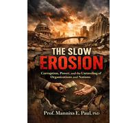 The Slow Erosion: Corruption, Power, and The Unraveling of Organizations and Nations
