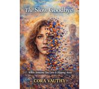 The Slow Goodbye: When Someone You Love Is Slipping Away