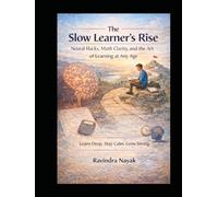 The Slow Learner’s Rise Neural Hacks, Math Clarity, and the Art of Learning at Any Age: Learn Deep. Stay Calm. Grow Strong