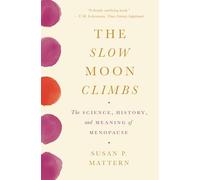The Slow Moon Climbs: The Science, History, and Meaning of Menopause