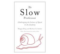 The Slow Professor: Challenging the Culture of Speed in the Academy