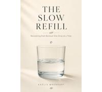 THE SLOW REFILL: Recovering from Burnout One Drop at a Time