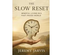 The Slow Reset: Mindful Living in a Fast-Paced World