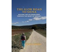 The Slow Road to Siena: Walking the Via Francigena through the Heart of Tuscany - Echo Krisko - WISE360 - ebook (ePub) - Livre