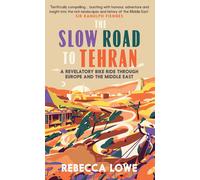 The Slow Road To Tehran: A Revelatory Bike Ride Through Europe And The Middle East
