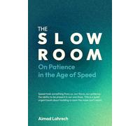 THE SLOW ROOM: On Patience in the Age of Speed