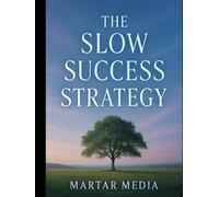 The Slow Success Strategy: Escape Hustle Culture, Master Deep Work, and Achieve More by Doing Less in a Hyper-Distracted World