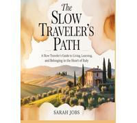 The Slow Traveler’s Path: ‘A Slow Traveler’s Guide to Living, Learning, and Belonging in the Heart of Italy’’